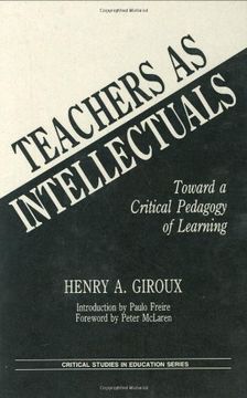 portada Teachers as Intellectuals: Toward a Critical Pedagogy of Learning (Critical Studies in Education & Culture) (in English)