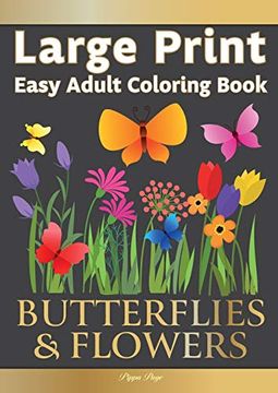 portada Large Print Easy Adult Coloring Book: Butterflies & Flowers: Simple, Relaxing Floral Scenes. The Perfect Coloring Companion for Seniors, Beginners & Anyone who Enjoys Easy Coloring 