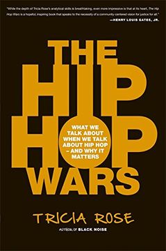 the hip-hop wars,what we talk about when we talk about hip hop--and why it matters