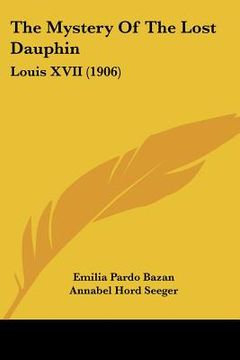 portada the mystery of the lost dauphin: louis xvii (1906) (in English)