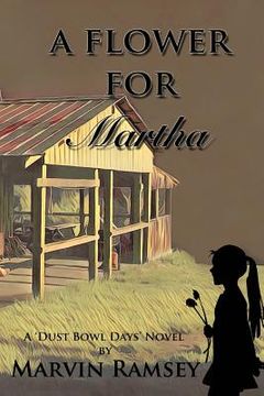 portada A Flower for Martha: A Dust-Bowl-Days Novel (en Inglés)