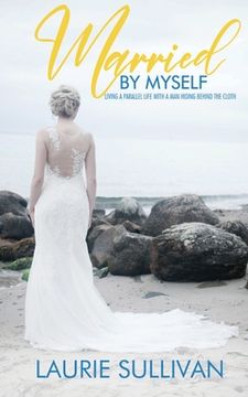 portada Married by Myself: Living A Parallel Life With A Man Hiding Behind The Cloth (en Inglés)