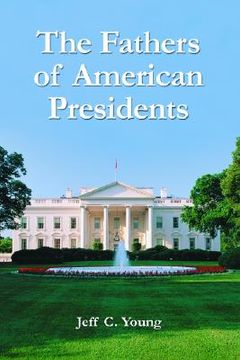 portada the fathers of american presidents: from augustine washington to william blythe and roger clinton (en Inglés)