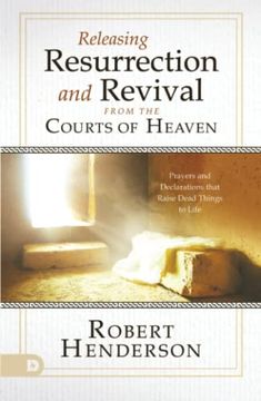portada Releasing Resurrection and Revival From the Courts of Heaven: Prayers and Declarations That Raise Dead Things to Life (in English)