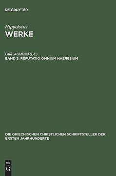 portada Werke, Band 3, Refutatio Omnium Haeresium (Die Griechischen Christlichen Schriftsteller der Ersten Jahr) (in Griego Antiguo)