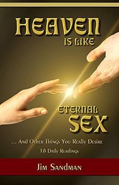 portada Heaven is Like Eternal Sex: And Other Things you Really Desire - 18 Daily Readings (en Inglés)
