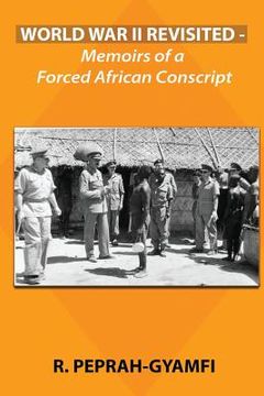 portada World War II Revisited: Memoirs of a Forced African Conscript (en Inglés)