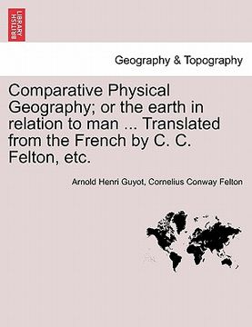 portada comparative physical geography; or the earth in relation to man ... translated from the french by c. c. felton, etc. (en Inglés)