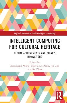 portada Intelligent Computing for Cultural Heritage: Global Achievements and China's Innovations (Digital Humanities and Intelligent Computing)