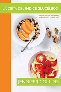 portada La Dieta del Índice Glucémico: Deliciosas Recetas Para Reducir la Carga Glucémica y Perder Peso