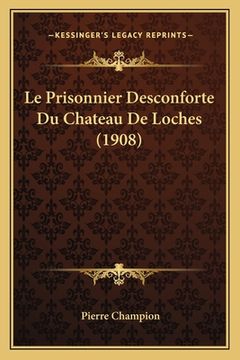 portada Le Prisonnier Desconforte Du Chateau De Loches (1908) (in French)