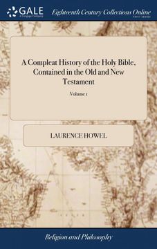 portada A Compleat History of the Holy Bible, Contained in the old and new Testament: In Which are Inserted the Occurrences That Happened During the Space of. In The 6Edition, Corrected. Volume 1 