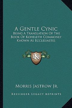 portada a gentle cynic: being a translation of the book of koheleth commonly known as ecclesiastes (en Inglés)