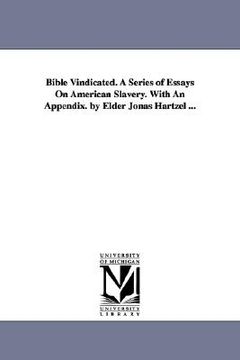 portada bible vindicated. a series of essays on american slavery. with an appendix. by elder jonas hartzel ...