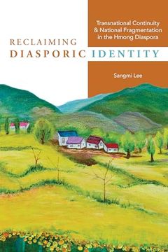 portada Reclaiming Diasporic Identity: Transnational Continuity and National Fragmentation in the Hmong Diaspora (Studies of World Migrations) (en Inglés)
