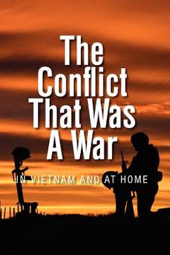 portada the conflict that was a war; in vietnam and at home (in English)