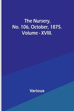 portada The Nursery, No. 106, October, 1875. Vol. XVIII. (en Inglés)