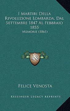 portada I Martiri Della Rivoluzione Lombarda, Dal Settembre 1847 Al Febbraio 1855: Memorie (1861) (en Italiano)