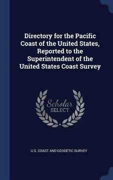 portada Directory for the Pacific Coast of the United States, Reported to the Superintendent of the United States Coast Survey (en Inglés)
