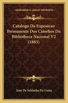 portada Catalogo Da Exposicao Permanente Dos Cimelios Da Bibliotheca Nacional V2 (1885) (en Portugués)