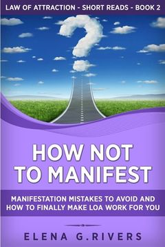 portada How Not to Manifest: Manifestation Mistakes to AVOID and How to Finally Make LOA Work for You (en Inglés)