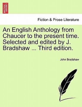 portada an english anthology from chaucer to the present time. selected and edited by j. bradshaw ... third edition.