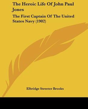 portada the heroic life of john paul jones: the first captain of the united states navy (1902) (en Inglés)