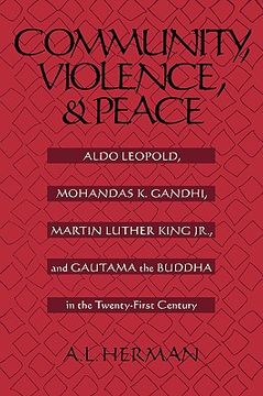 portada community, violence, and peace: aldo leopold, mohandas k. gandhi, martin luther king, jr., and gautama the buddha in the twenty-first century (in English)
