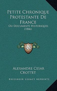 portada Petite Chronique Protestante De France: Ou Documents Historiques (1846) (in French)