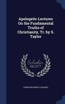 portada Apologetic Lectures On the Fundamental Truths of Christianity, Tr. by S. Taylor
