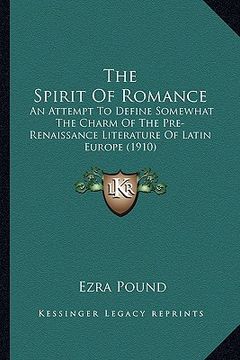 portada the spirit of romance: an attempt to define somewhat the charm of the pre-renaissance literature of latin europe (1910) (in English)