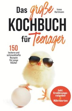 portada Das große Kochbuch für Teenager! 150 leckere und schmackhafte Rezepte für junge Köche!: Inkl. Ernährungsratgeber & Nährwerten. (in German)