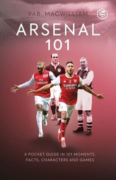portada Arsenal 101: A Pocket Guide in 101 Moments, Facts, Characters and Games