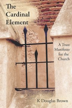 portada The Cardinal Element: A Trust Manifesto for the Church (en Inglés)