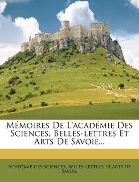 portada Memoires de L'Academie Des Sciences, Belles-Lettres Et Arts de Savoie... (in French)