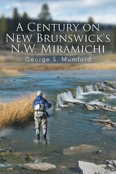 portada A Century on New Brunswick's N.W. Miramichi (en Inglés)