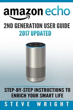 portada Amazon Echo: Amazon Echo 2nd Generation User Guide 2017 Updated: Step-By-Step Instructions To Enrich Your Smart Life (alexa, dot, e (in English)