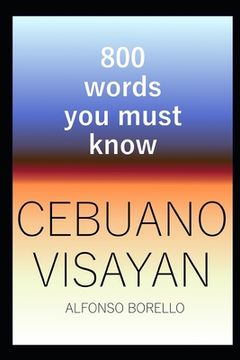 portada Cebuano Visayan: 800 Words You Must Know (Cebuano Edition) (en Inglés)