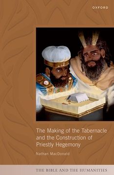 portada The Making of the Tabernacle and the Construction of Priestly Hegemony