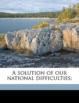 portada a solution of our national difficulties; volume 1