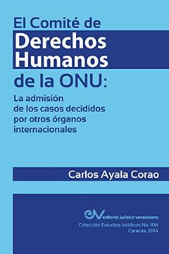 portada El Comité de Derechos Humanos de la Onu: La Admisión de los Casos Decididos por Otros Órganos Internacionales (in Spanish)