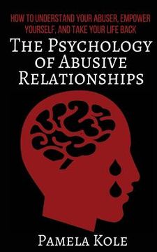 portada The Psychology of Abusive Relationships: How to Understand Your Abuser, Empower Yourself, and Take Your Life Back (in English)