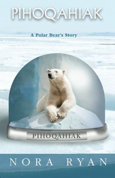 portada Pihoqahiak: A Polar Bear's Story