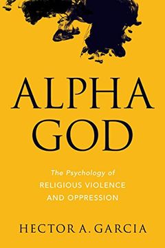portada Alpha God: The Psychology of Religious Violence and Oppression (in English)