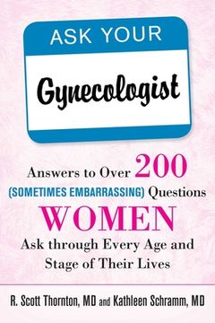 portada Ask Your Gynecologist: Answers to Over 200 (Sometimes Embarrassing) Questions Women Ask Through Every Age and Stage of Their Lives (en Inglés)