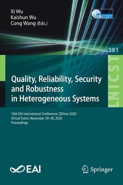 portada Quality, Reliability, Security and Robustness in Heterogeneous Systems: 16th Eai International Conference, Qshine 2020, Virtual Event, November 29-30, (en Inglés)