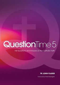 portada Question Time 5: 150 More Questions and Answers on the Catholic Faith (en Inglés)