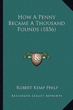 portada how a penny became a thousand pounds (1856) (in English)