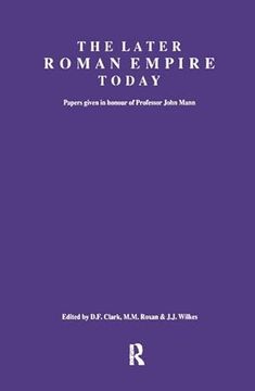 portada The Later Roman Empire Today: Papers Given in Honour of Professor John Mann (en Inglés)