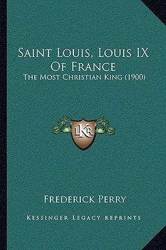 portada saint louis, louis ix of france: the most christian king (1900) (en Inglés)